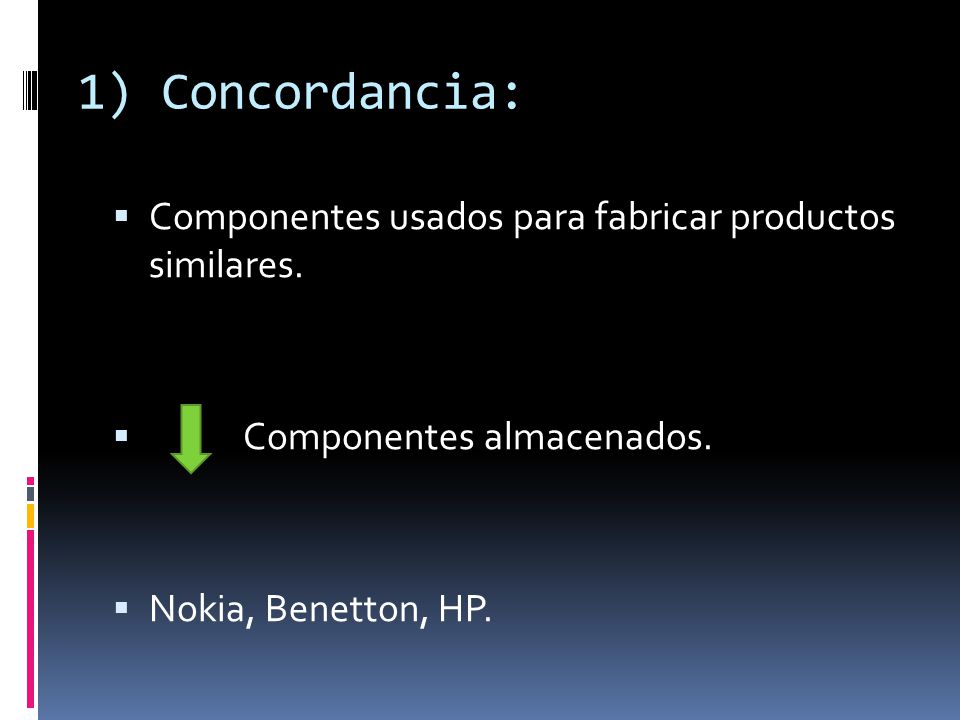1) Concordancia: Componentes usados para fabricar productos similares.