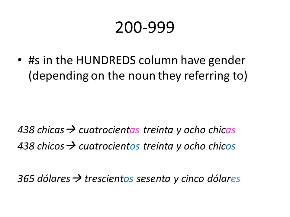 #s in the HUNDREDS column have gender (depending on the noun they referring to) 438 chicas cuatrocientas treinta y ocho chicas.