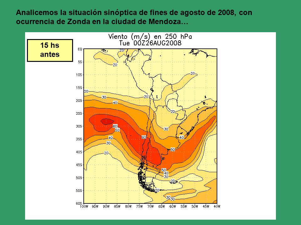 Analicemos la situación sinóptica de fines de agosto de 2008, con ocurrencia de Zonda en la ciudad de Mendoza…
