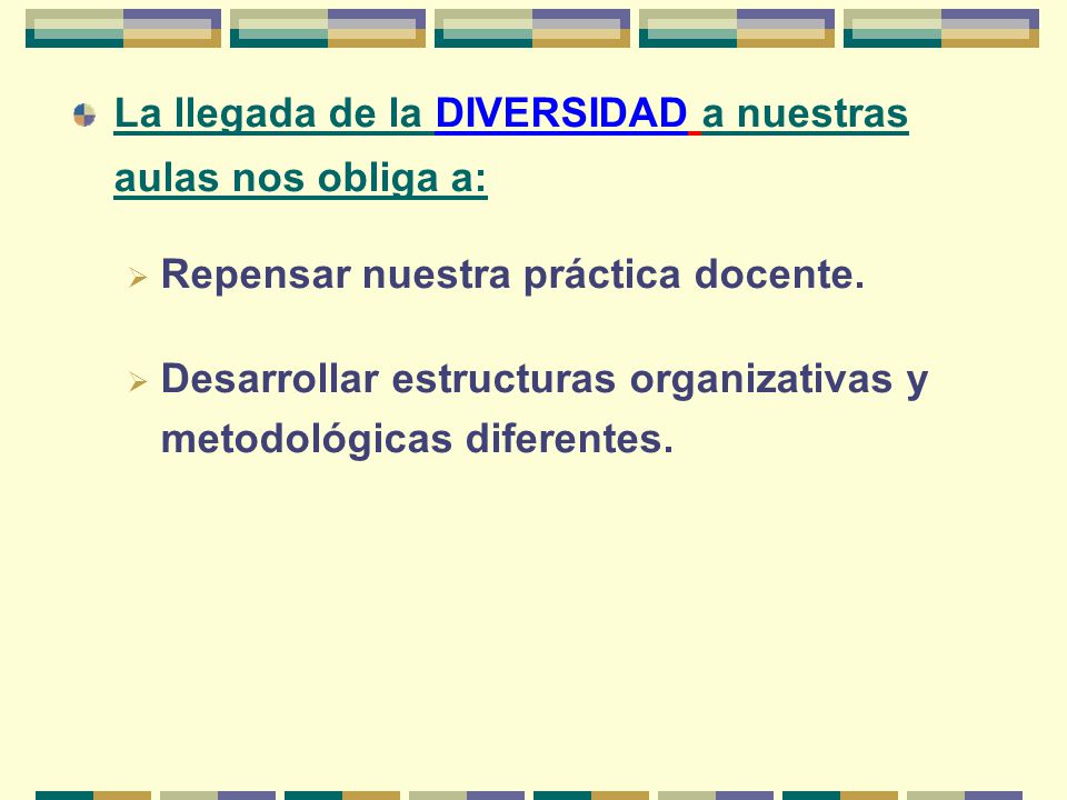 La llegada de la DIVERSIDAD a nuestras aulas nos obliga a: