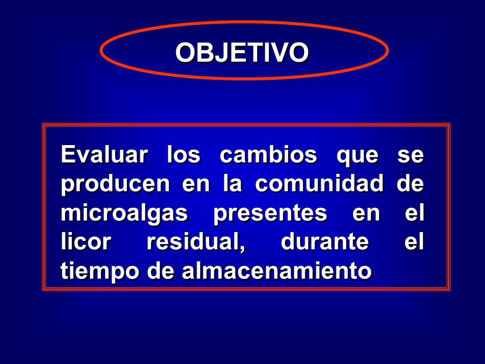 OBJETIVO Evaluar los cambios que se producen en la comunidad de microalgas presentes en el licor residual, durante el tiempo de almacenamiento.