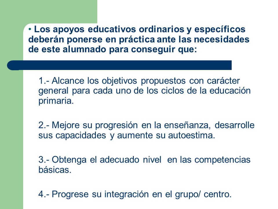 Los apoyos educativos ordinarios y específicos deberán ponerse en práctica ante las necesidades de este alumnado para conseguir que: