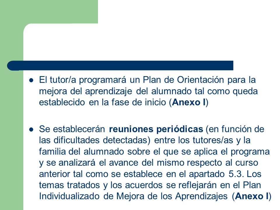 El tutor/a programará un Plan de Orientación para la mejora del aprendizaje del alumnado tal como queda establecido en la fase de inicio (Anexo I)