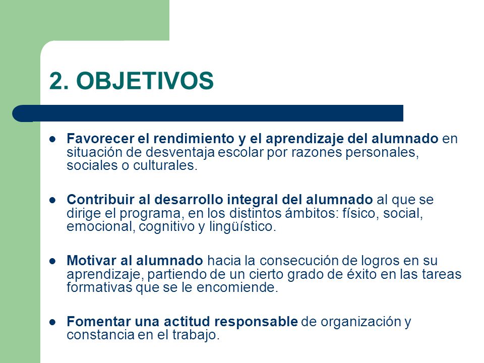 2. OBJETIVOS Favorecer el rendimiento y el aprendizaje del alumnado en situación de desventaja escolar por razones personales, sociales o culturales.