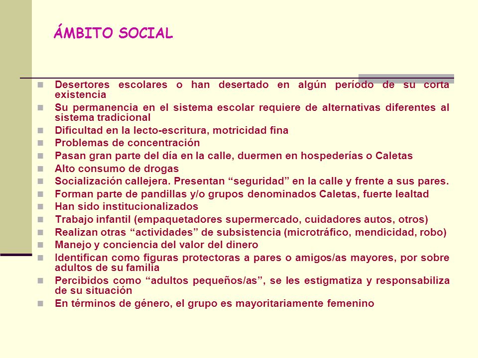 ÁMBITO SOCIAL Desertores escolares o han desertado en algún período de su corta existencia.
