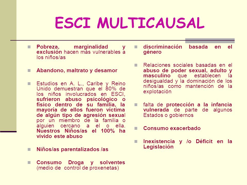 ESCI MULTICAUSAL Pobreza, marginalidad y exclusión hacen más vulnerables a los niños/as. Abandono, maltrato y desamor.