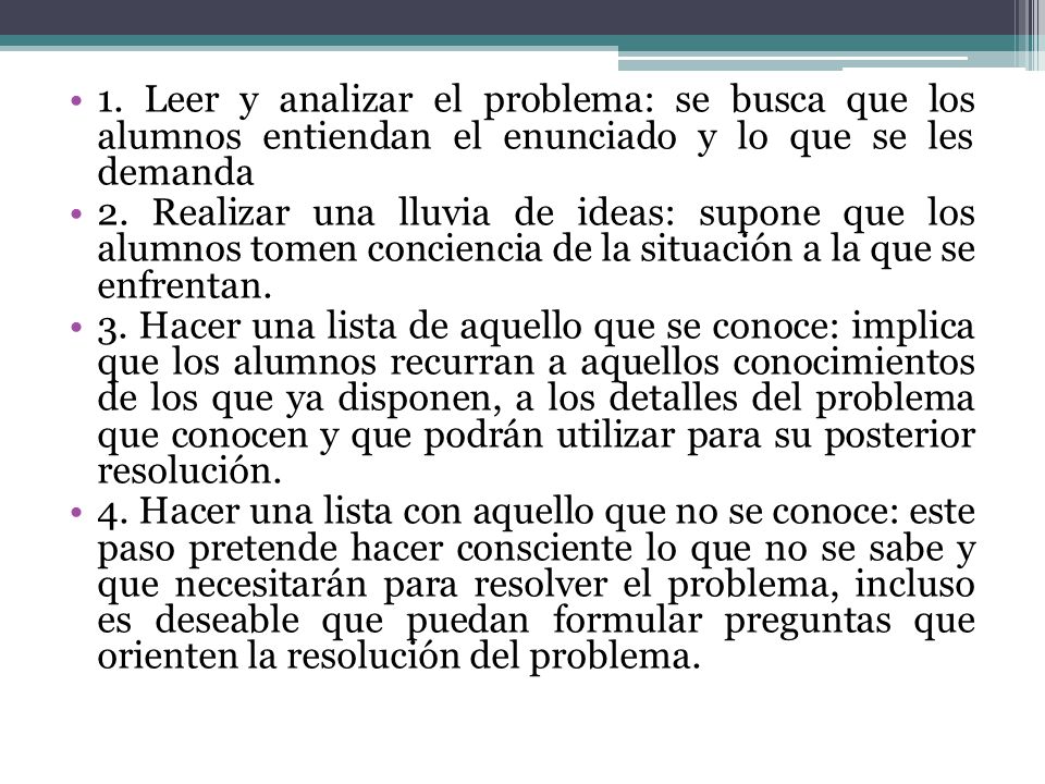 1. Leer y analizar el problema: se busca que los alumnos entiendan el enunciado y lo que se les demanda