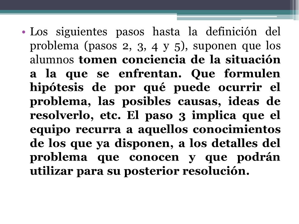 Los siguientes pasos hasta la definición del problema (pasos 2, 3, 4 y 5), suponen que los alumnos tomen conciencia de la situación a la que se enfrentan.
