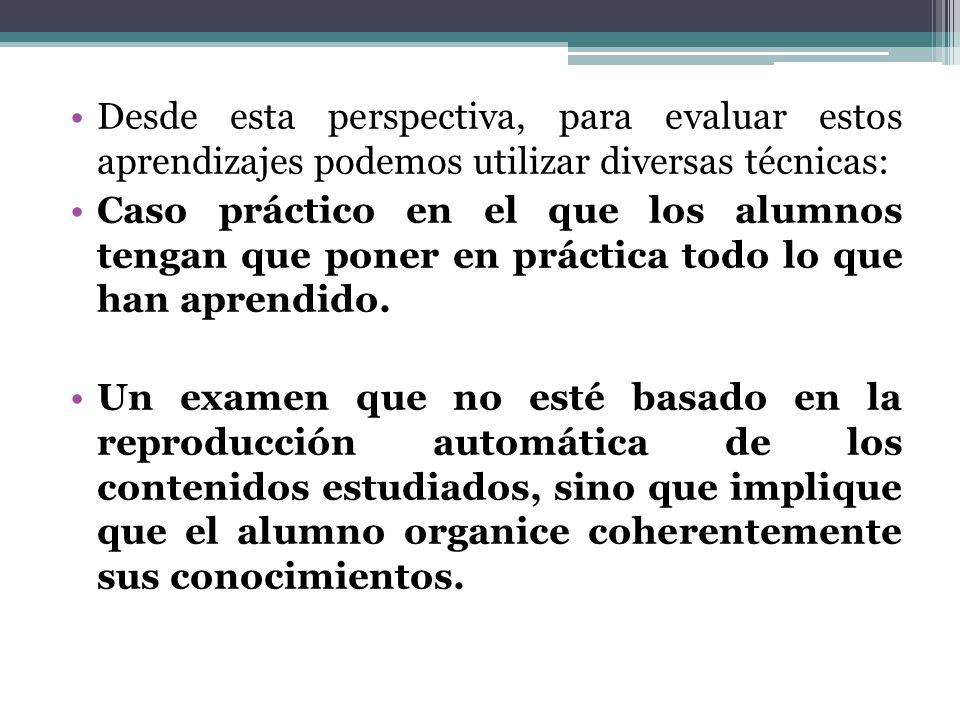 Desde esta perspectiva, para evaluar estos aprendizajes podemos utilizar diversas técnicas: