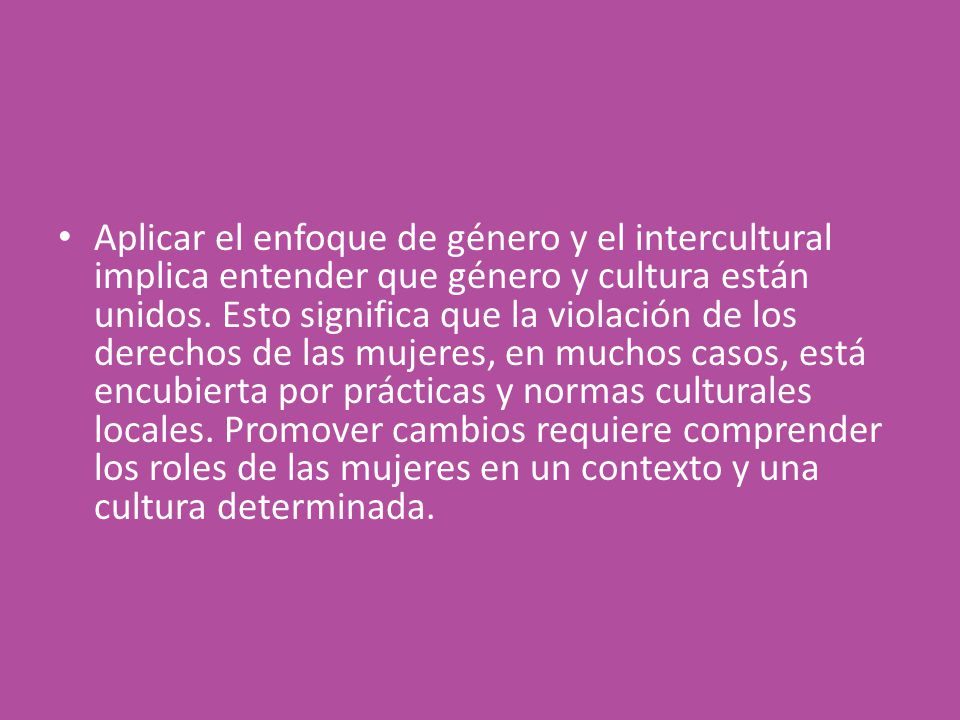 Aplicar el enfoque de género y el intercultural implica entender que género y cultura están unidos.