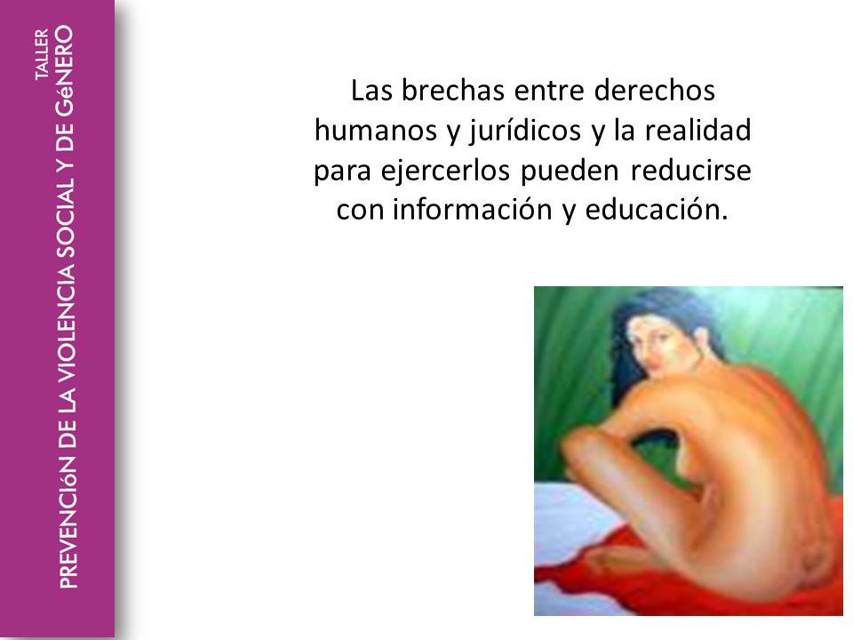 Las brechas entre derechos humanos y jurídicos y la realidad para ejercerlos pueden reducirse con información y educación.