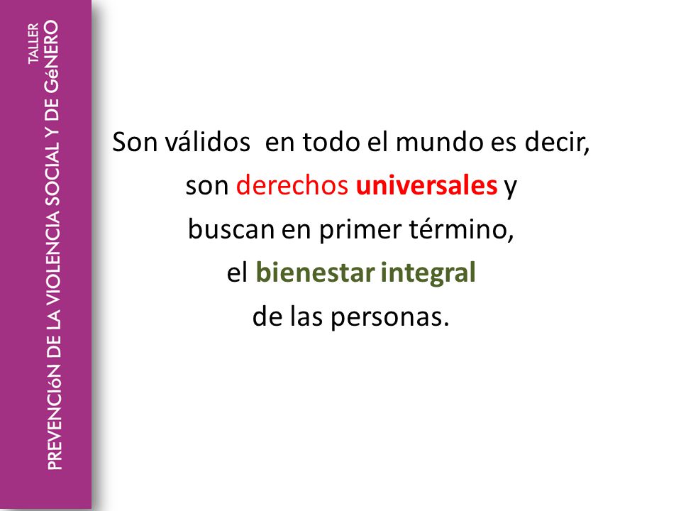 Son válidos en todo el mundo es decir, son derechos universales y