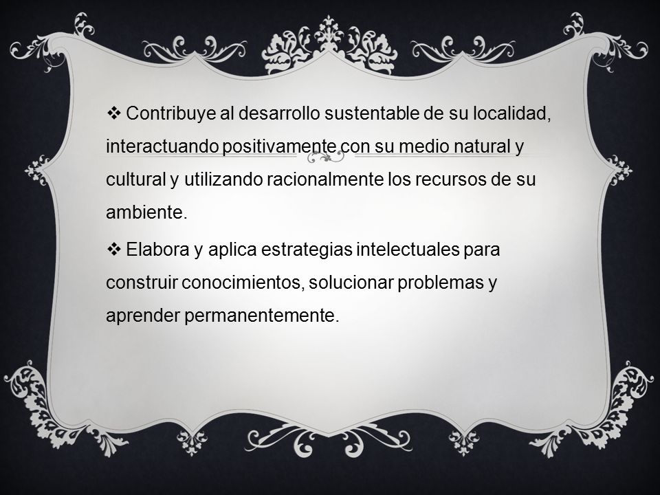 Contribuye al desarrollo sustentable de su localidad, interactuando positivamente con su medio natural y cultural y utilizando racionalmente los recursos de su ambiente.