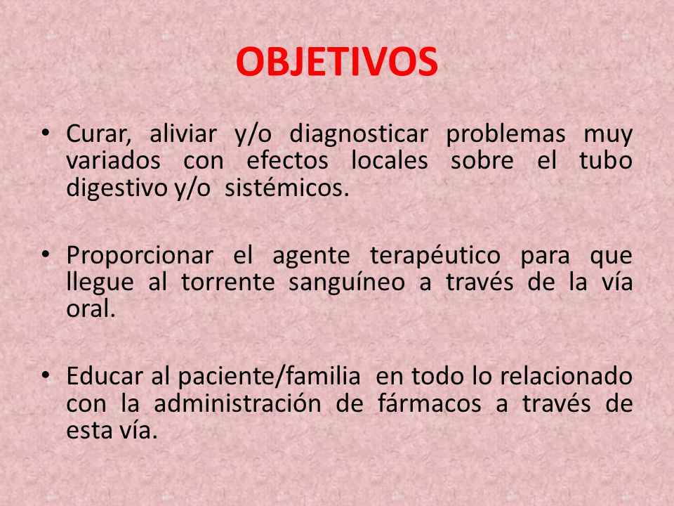 OBJETIVOS Curar, aliviar y/o diagnosticar problemas muy variados con efectos locales sobre el tubo digestivo y/o sistémicos.