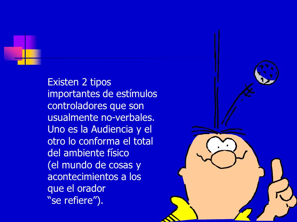 Existen 2 tipos importantes de estímulos controladores que son usualmente no-verbales.