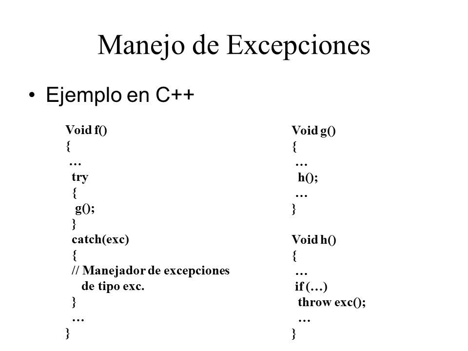Manejo de Excepciones Ejemplo en C++ Void f() Void g() { { … … try