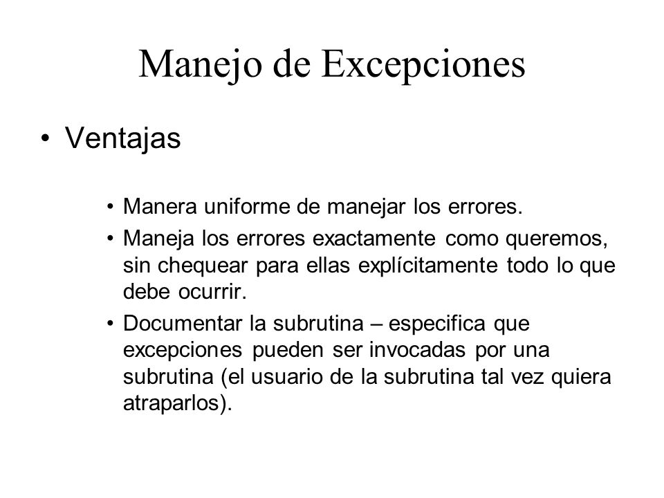 Manejo de Excepciones Ventajas Manera uniforme de manejar los errores.