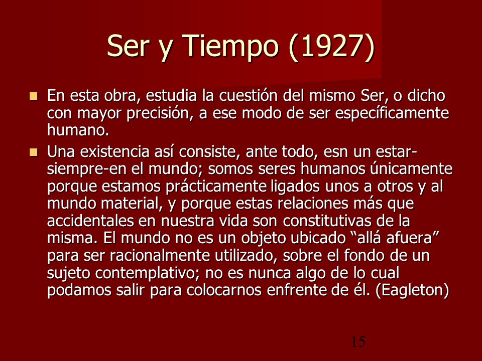 Ser y Tiempo (1927) En esta obra, estudia la cuestión del mismo Ser, o dicho con mayor precisión, a ese modo de ser específicamente humano.