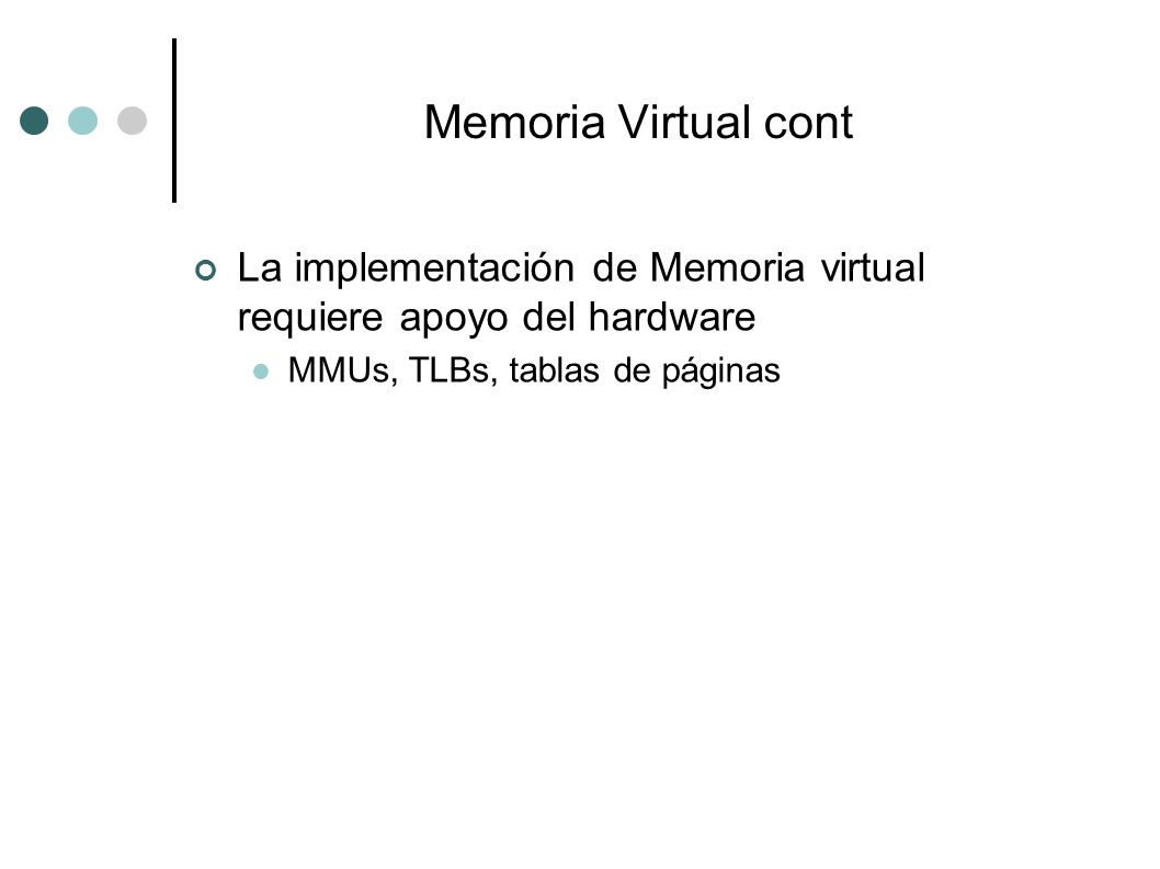 Memoria Virtual cont La implementación de Memoria virtual requiere apoyo del hardware.
