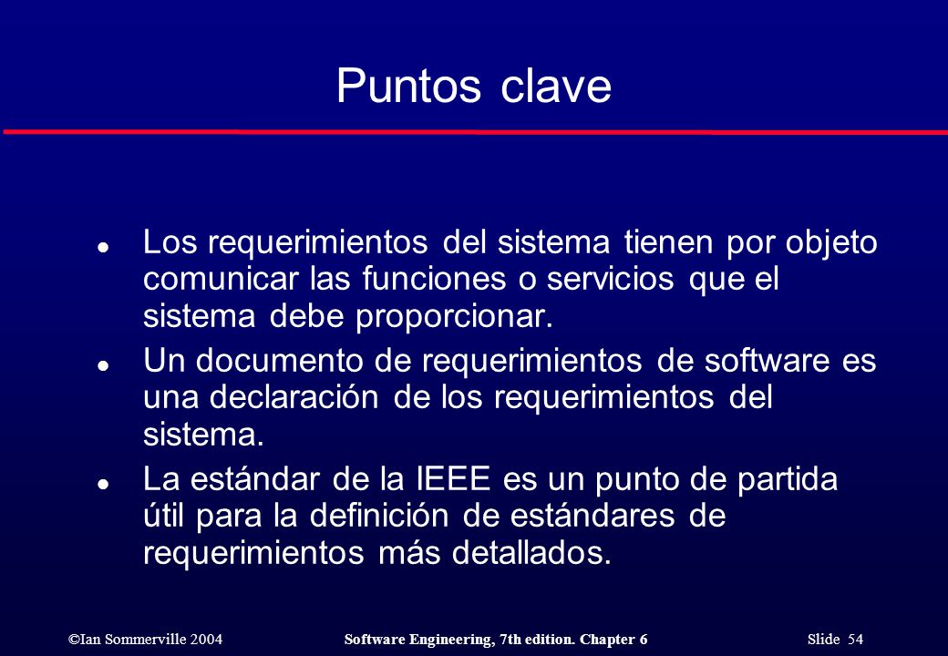 Puntos clave Los requerimientos del sistema tienen por objeto comunicar las funciones o servicios que el sistema debe proporcionar.