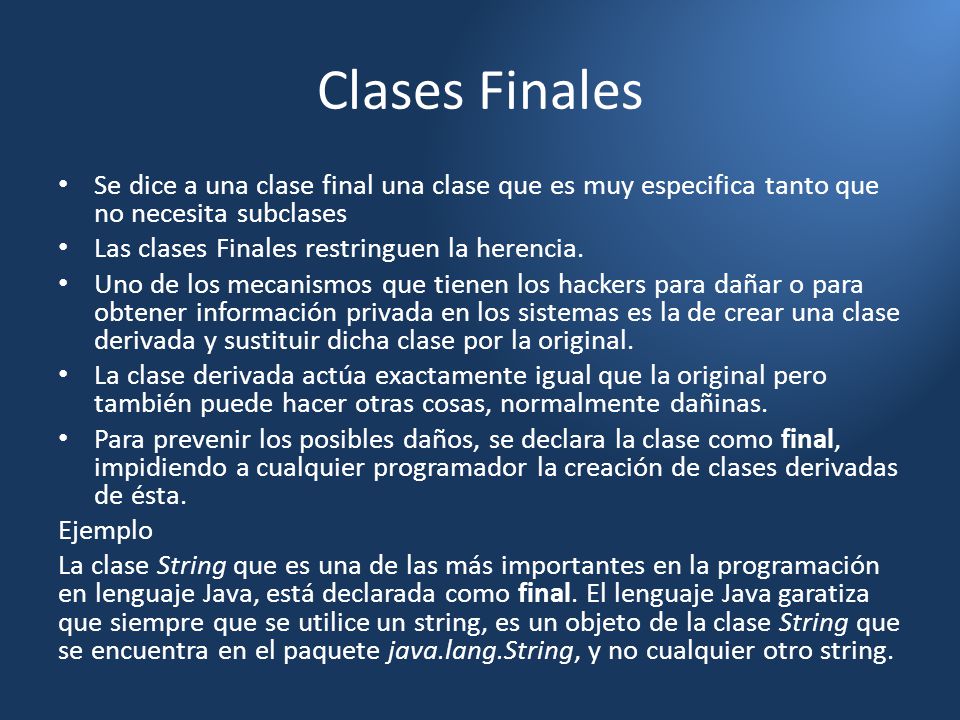 Clases Finales Se dice a una clase final una clase que es muy especifica tanto que no necesita subclases.
