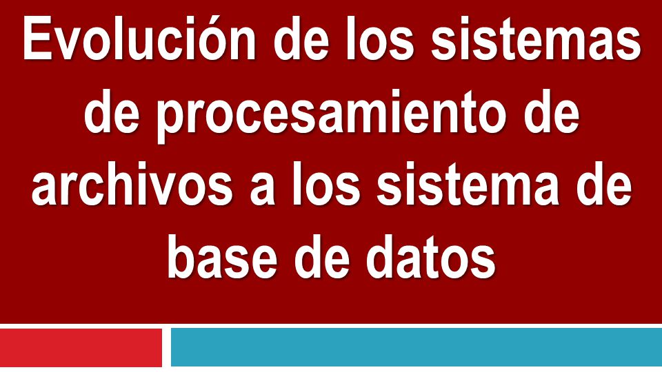 Evolución de los sistemas de procesamiento de archivos a los sistema de base de datos