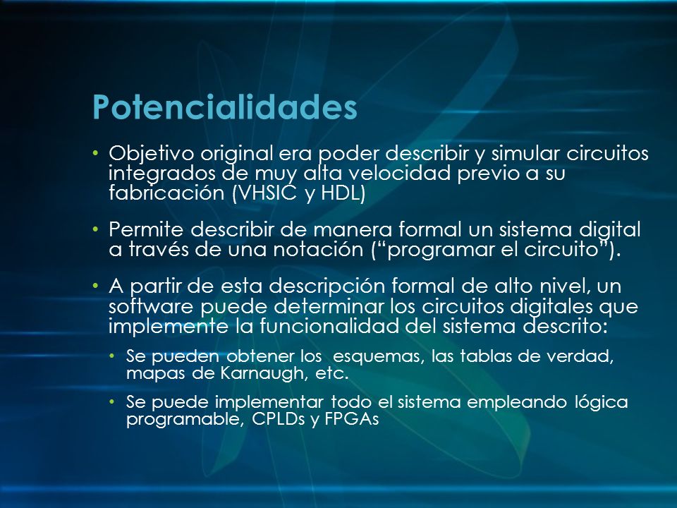 Potencialidades Objetivo original era poder describir y simular circuitos integrados de muy alta velocidad previo a su fabricación (VHSIC y HDL)