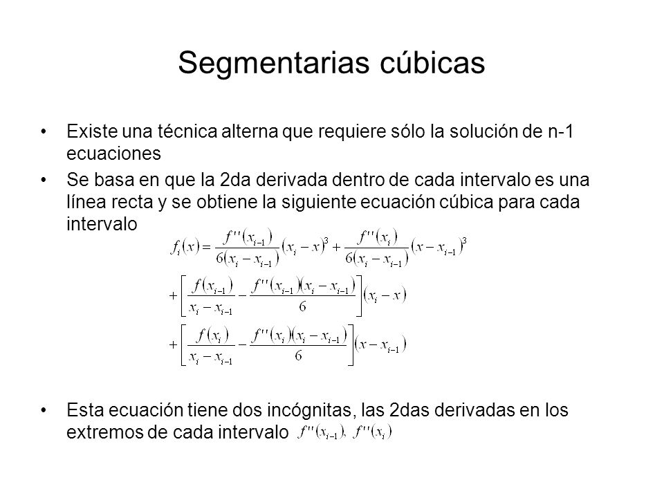 Segmentarias cúbicas Existe una técnica alterna que requiere sólo la solución de n-1 ecuaciones.