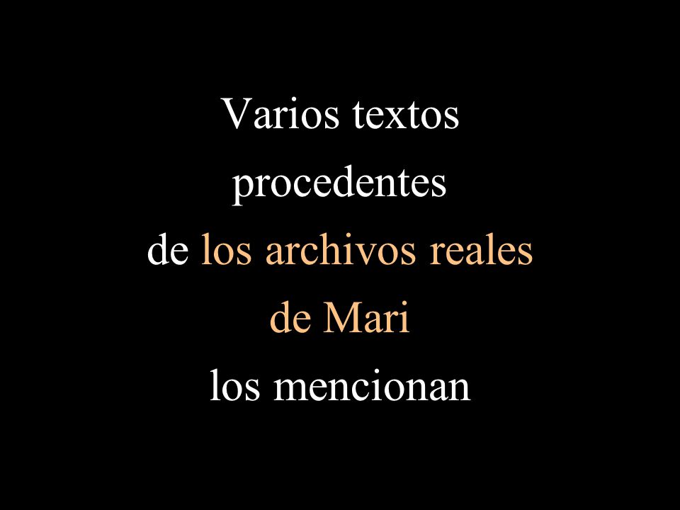 Varios textos procedentes de los archivos reales de Mari los mencionan