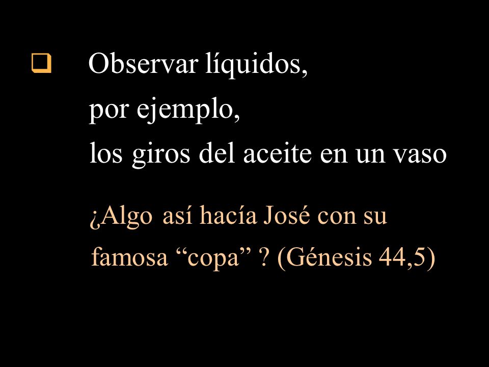 los giros del aceite en un vaso ¿Algo así hacía José con su