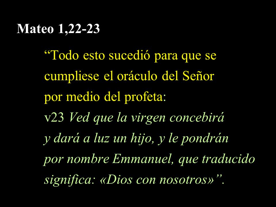 Mateo 1,22-23 Todo esto sucedió para que se. cumpliese el oráculo del Señor. por medio del profeta: