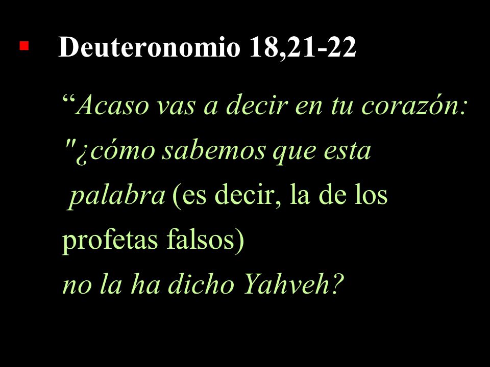 Deuteronomio 18,21-22 Acaso vas a decir en tu corazón: ¿cómo sabemos que esta. palabra (es decir, la de los.