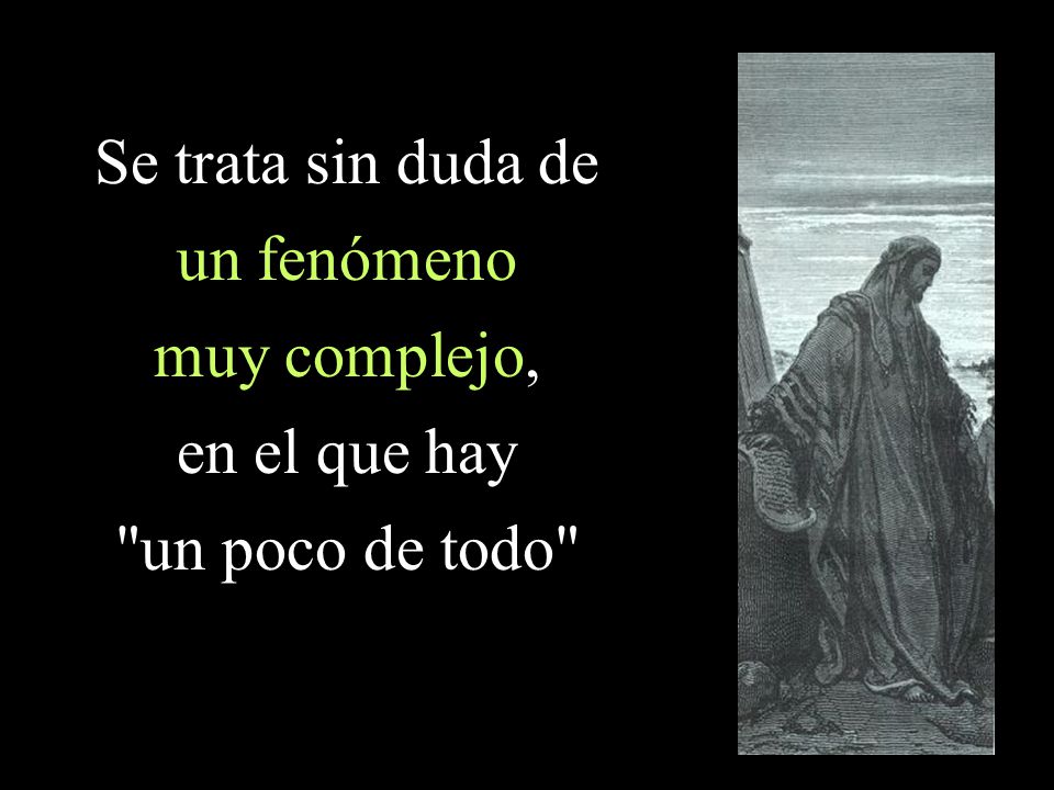 Se trata sin duda de un fenómeno muy complejo, en el que hay