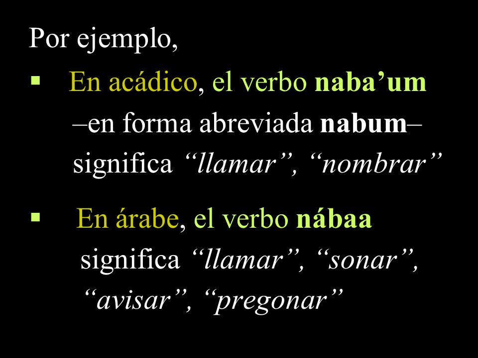 Por ejemplo, En acádico, el verbo naba’um. –en forma abreviada nabum– significa llamar , nombrar
