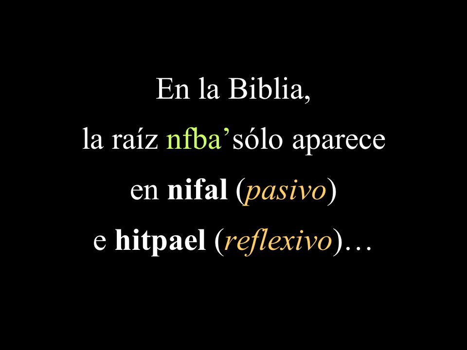 la raíz nfba’sólo aparece en nifal (pasivo) e hitpael (reflexivo)…