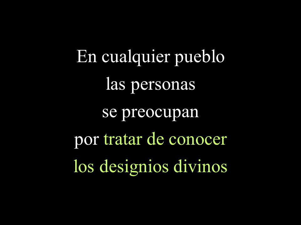 En cualquier pueblo las personas se preocupan por tratar de conocer los designios divinos
