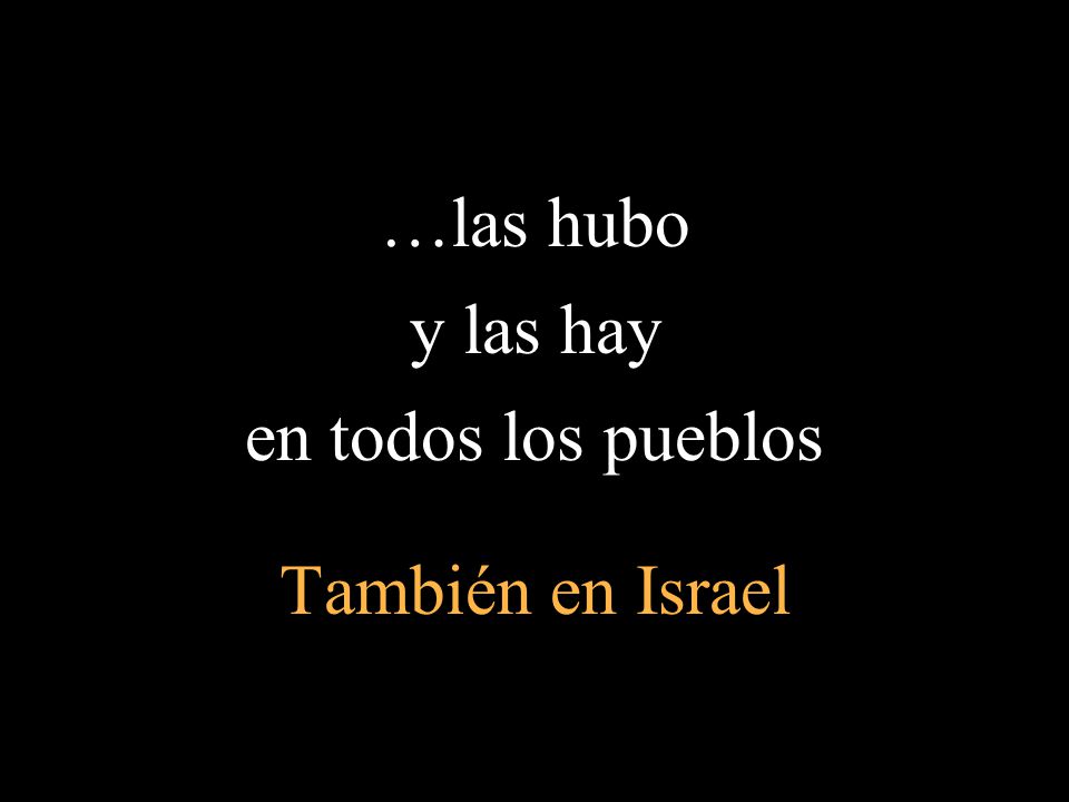 …las hubo y las hay en todos los pueblos También en Israel