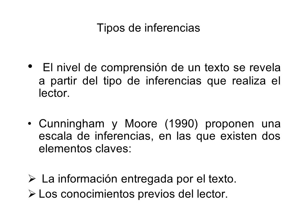 Tipos de inferencias El nivel de comprensión de un texto se revela a partir del tipo de inferencias que realiza el lector.