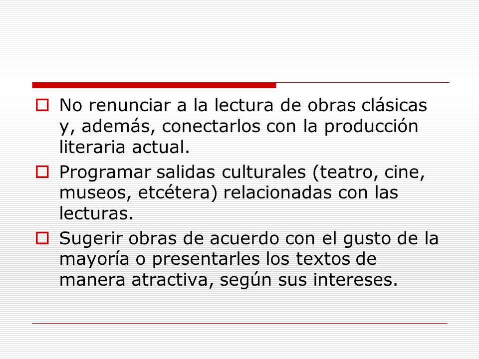 No renunciar a la lectura de obras clásicas y, además, conectarlos con la producción literaria actual.