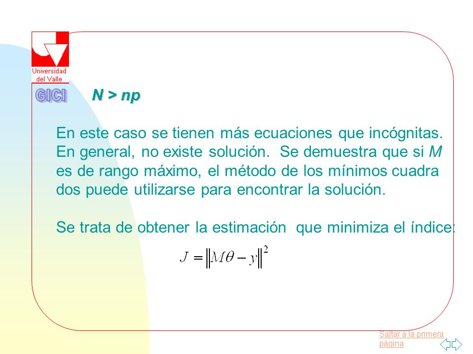GICI N > np En este caso se tienen más ecuaciones que incógnitas.