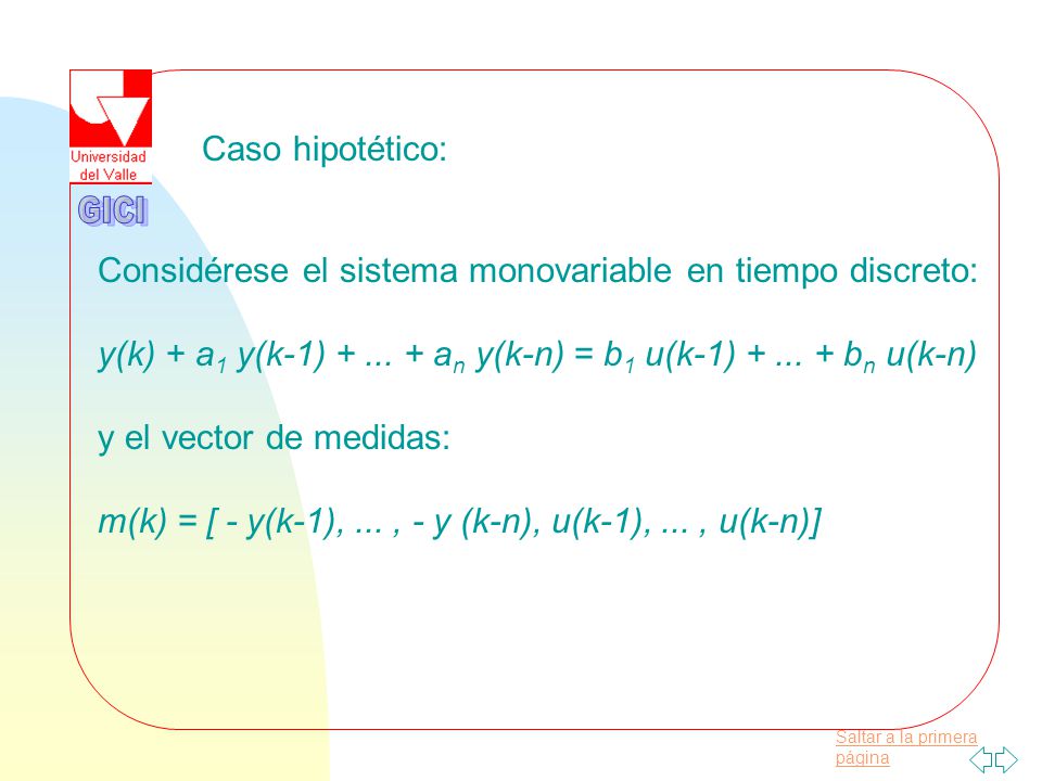GICI Caso hipotético: Considérese el sistema monovariable en tiempo discreto: y(k) + a1 y(k-1) an y(k-n) = b1 u(k-1) bn u(k-n)