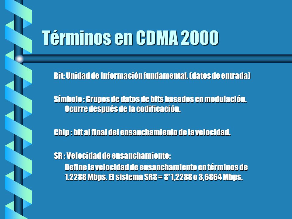 Términos en CDMA 2000 Bit: Unidad de Información fundamental. (datos de entrada)