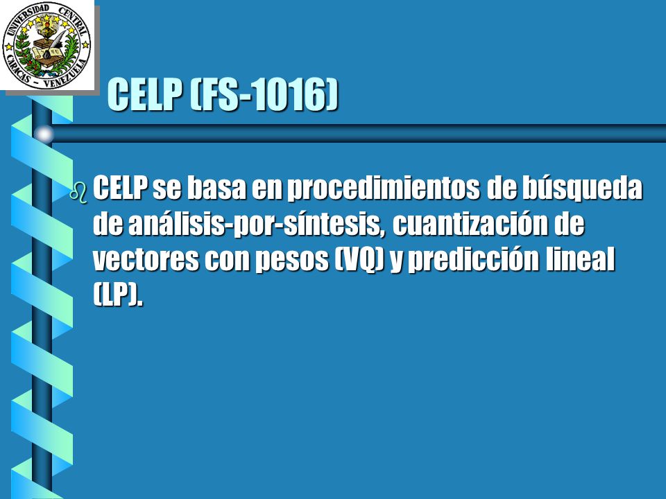 CELP (FS-1016) CELP se basa en procedimientos de búsqueda de análisis-por-síntesis, cuantización de vectores con pesos (VQ) y predicción lineal (LP).