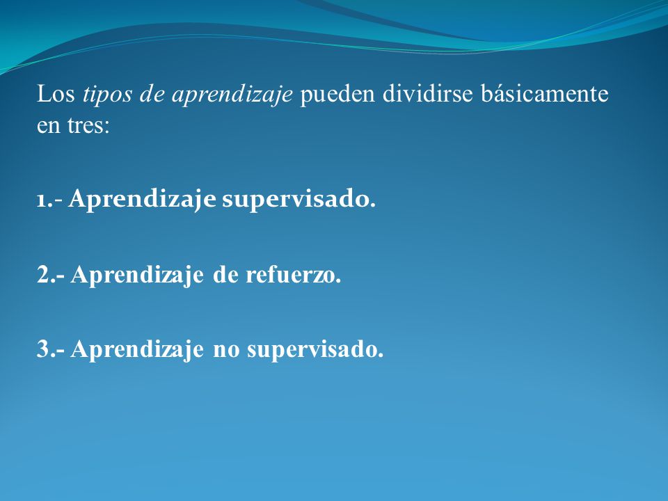 Los tipos de aprendizaje pueden dividirse básicamente en tres: