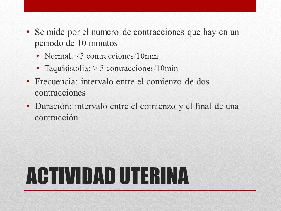 Se mide por el numero de contracciones que hay en un periodo de 10 minutos