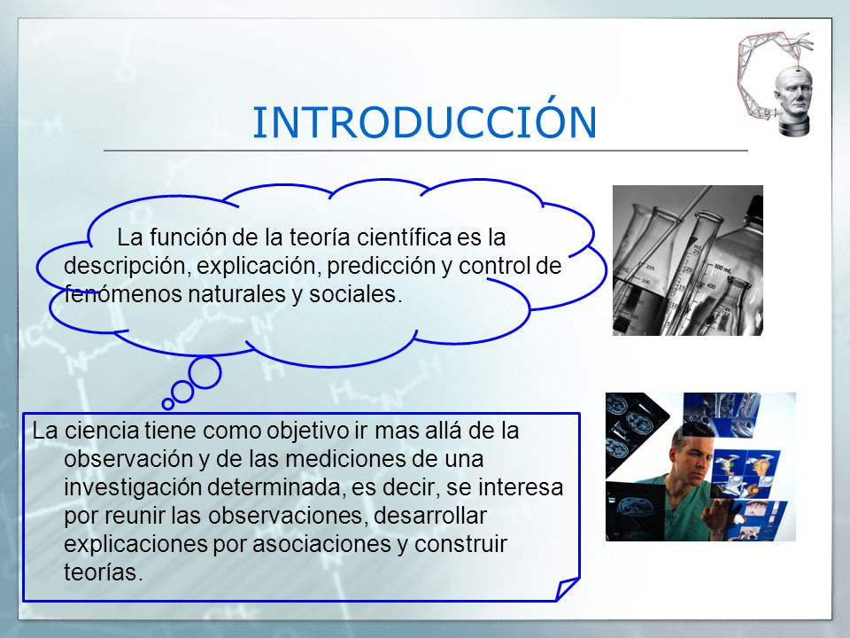 INTRODUCCIÓN La función de la teoría científica es la descripción, explicación, predicción y control de fenómenos naturales y sociales.