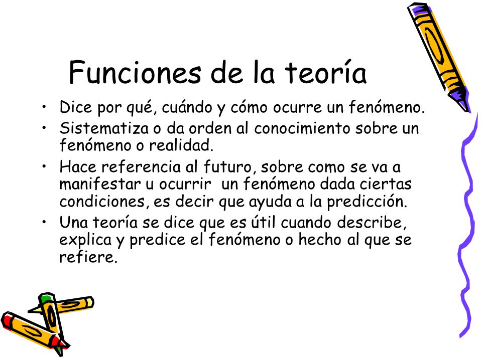 Funciones de la teoría Dice por qué, cuándo y cómo ocurre un fenómeno.