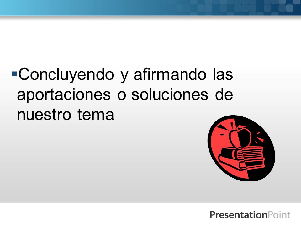 Concluyendo y afirmando las aportaciones o soluciones de nuestro tema