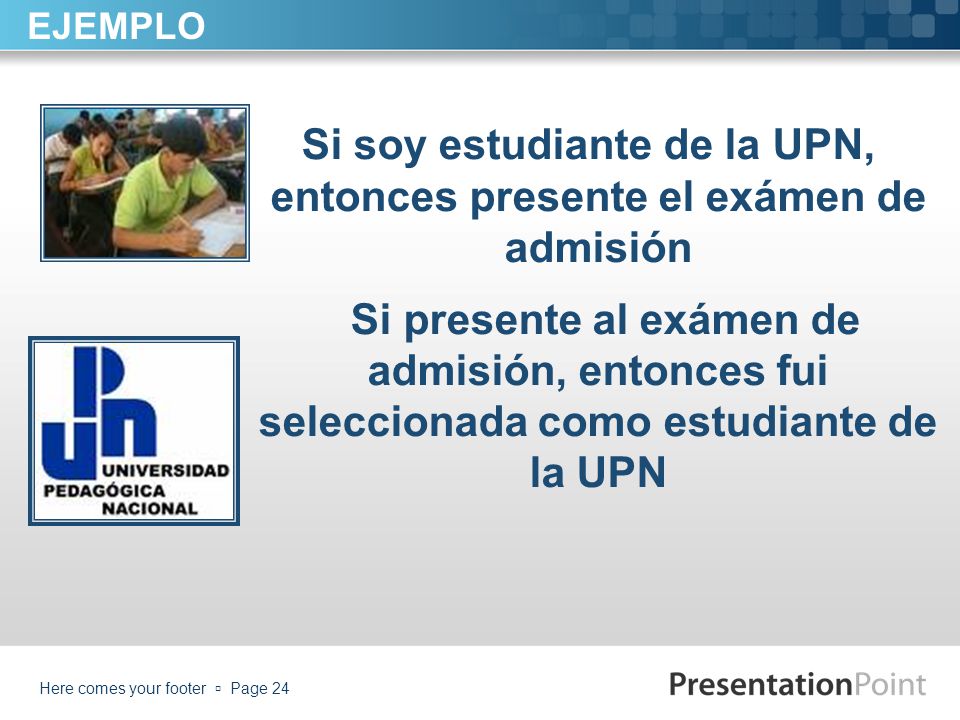 Si soy estudiante de la UPN, entonces presente el exámen de admisión