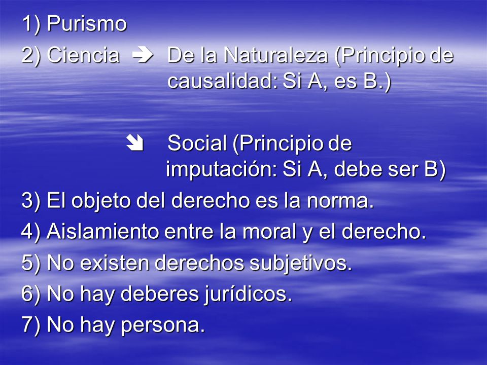 1) Purismo 2) Ciencia  De la Naturaleza (Principio de causalidad: Si A, es B.)